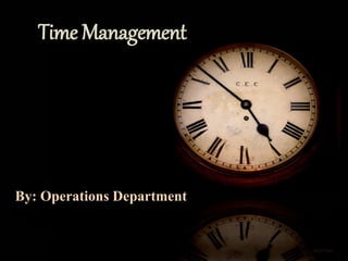 Time Management
By: Operations Department
 