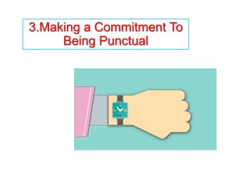 3.Making a Commitment To
Being Punctual
 