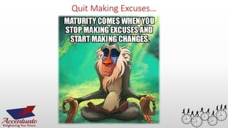 Quit Making Excuses…
51
 