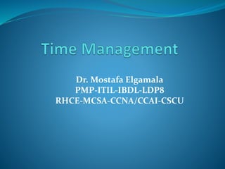 Dr. Mostafa Elgamala
PMP-ITIL-IBDL-LDP8
RHCE-MCSA-CCNA/CCAI-CSCU
 