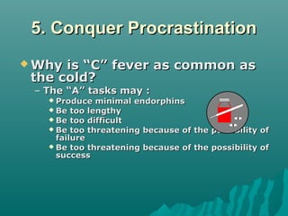 5. Conquer Procrastination5. Conquer Procrastination
 Why is “C” fever as common asWhy is “C” fever as common as
the cold...