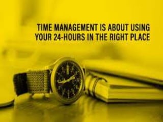 Try to find out
Why do we
need Time
Management?
 