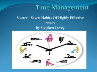 -Source - Seven Habits Of Highly Effective
People
-by Stephen Covey
 