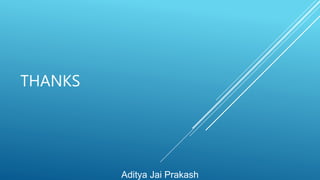 THANKS
Aditya Jai Prakash
 