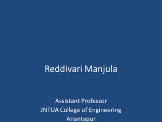 Reddivari Manjula
Assistant Professor
JNTUA College of Engineering
Anantapur
 