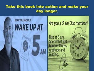Take this book into action and make your
day longer.
10
 