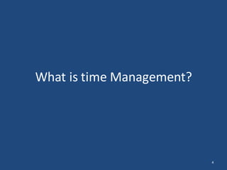 What is time Management?
4
 