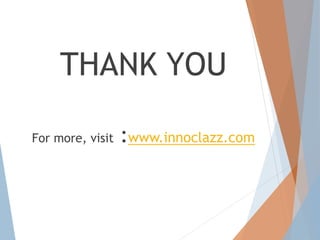 THANK YOU
For more, visit :www.innoclazz.com
 