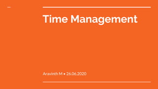 Time Management
Aravinth M • 26.06.2020
 