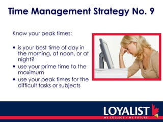Time Management Strategy No. 4	Use a clock or timer: 	monitor the amount of time you 	spend on certain tasks	 	set aside blocks of time for certain 	projects	 	schedule frequent breaks and use 	the time to avoid becoming 	distracted