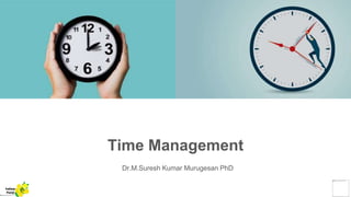 Time Management
Dr.M.Suresh Kumar Murugesan PhD
Yellow
Pond
 