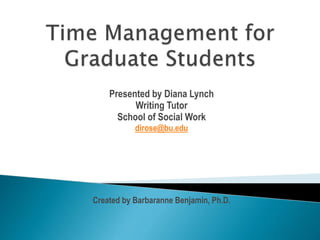Presented by Diana Lynch
Writing Tutor
School of Social Work
dirose@bu.edu
Created by Barbaranne Benjamin, Ph.D.
 