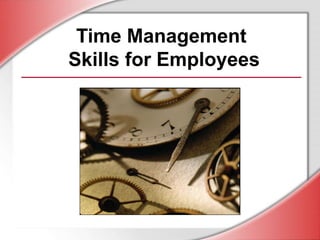Time Management
Skills for Employees
 