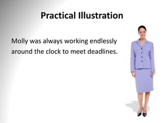 Practical Illustration
Molly was always working endlessly
around the clock to meet deadlines.
 