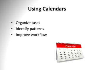 Using Calendars
• Organize tasks
• Identify patterns
• Improve workflow
 
