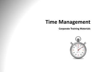 Time Management
Corporate Training Materials
 