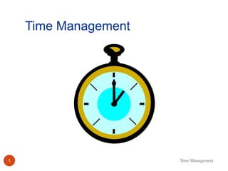 Time Management
Time Management
1
 