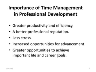 Importance of Time Management
in Professional Development
• Greater productivity and efficiency.
• A better professional r...