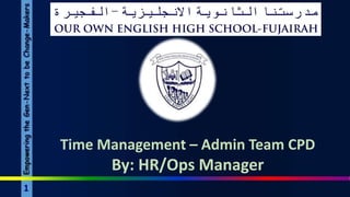 1
Time Management – Admin Team CPD
By: HR/Ops Manager
 