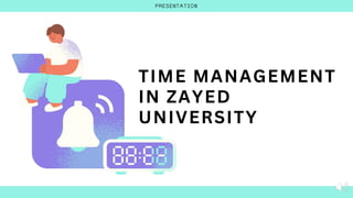 TIME MANAGEMENT
IN ZAYED
UNIVERSITY
 