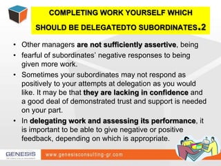 COMPLETING WORK YOURSELF WHICH    SHOULD BE DELEGATEDTO SUBORDINATES.2<br />Other managers are not sufficiently assertive,...