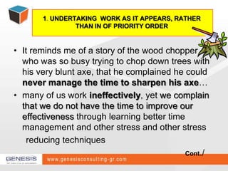 1. UNDERTAKING  WORK AS IT APPEARS, RATHER THAN IN OF PRIORITY ORDER<br />It reminds me of a story of the wood chopper who...