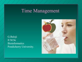 Time Management  G.Baloji II M.Sc Bioinformatics Pondicherry University. 