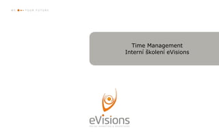 Time Management
Interní školení eVisions
 
