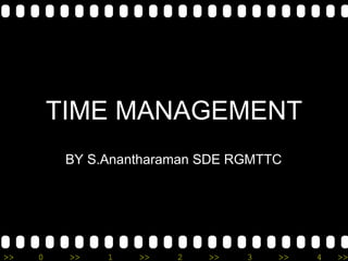 TIME MANAGEMENT BY S.Anantharaman SDE RGMTTC 