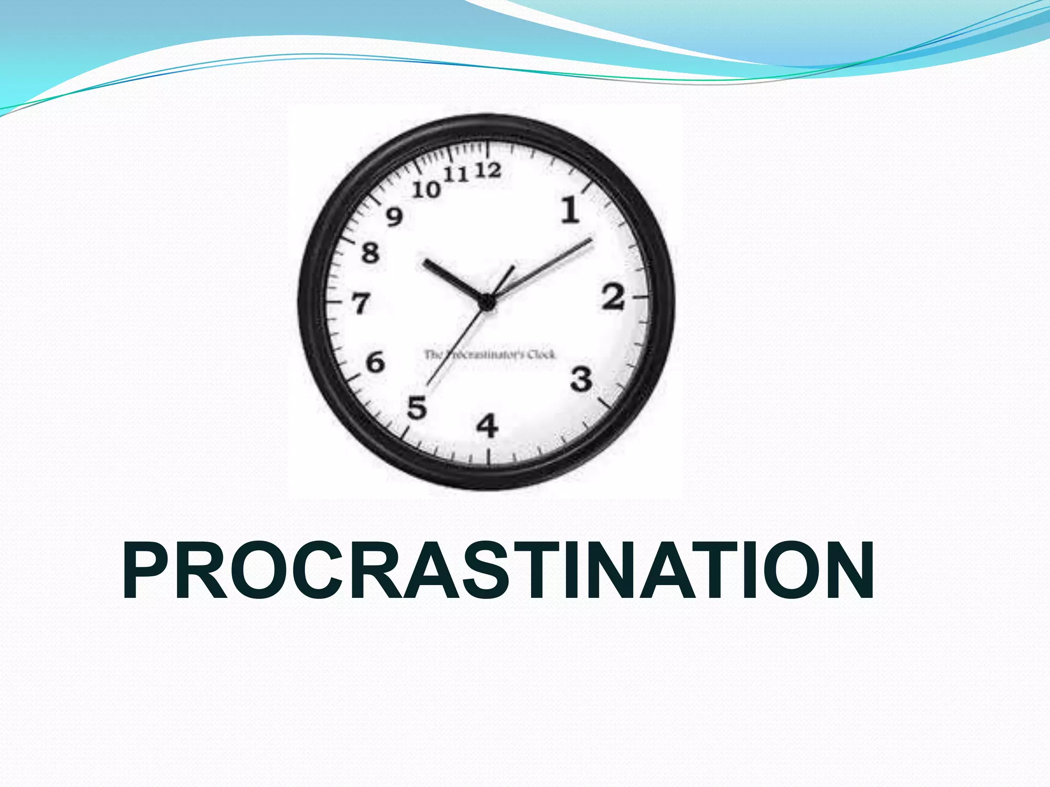PROCRASTINATION
 