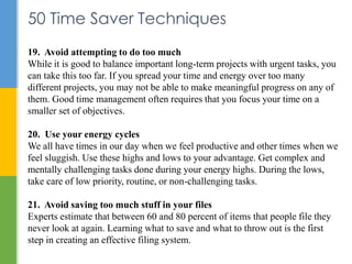 50 Time Saver Techniques
19. Avoid attempting to do too much
While it is good to balance important long-term projects with...