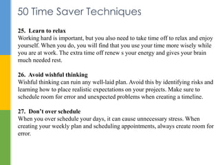 50 Time Saver Techniques
25. Learn to relax
Working hard is important, but you also need to take time off to relax and enj...