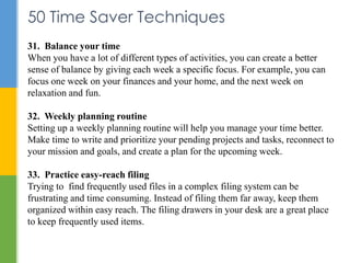 50 Time Saver Techniques 
31. Balance your time 
When you have a lot of different types of activities, you can create a be...