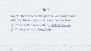 Credits
Special thanks to all the people who made and
released these awesome resources for free:
✘ Presentation template by SlidesCarnival
✘ Photographs by Unsplash
15
 