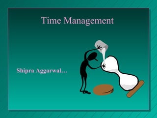 Time Management  Shipra Aggarwal… 