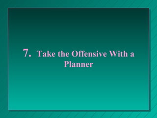 7.  Take the Offensive With a Planner 