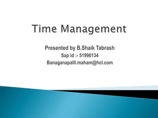 Presented by B.Shaik Tabrash
Sap id :- 51990134
Banaganapalli.maham@hcl.com
 