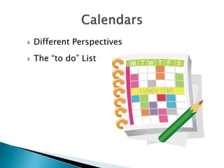  Different Perspectives
 The “to do” List
 