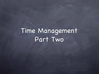 Time Management Part Two 