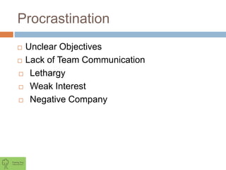 Procrastination
 Unclear Objectives
 Lack of Team Communication
 Lethargy
 Weak Interest
 Negative Company
 