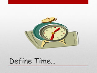 Define Time…
 