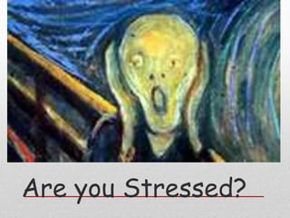 Are you Stressed?
 
