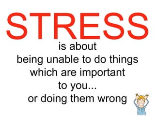 is about
being unable to do things
which are important
to you...
or doing them wrong
 