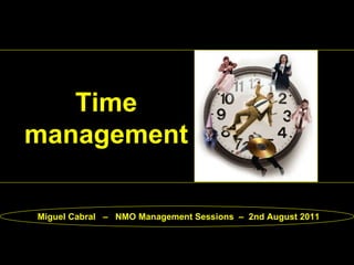 Time management Miguel Cabral  –  NMO Management Sessions  –  2nd August 2011 