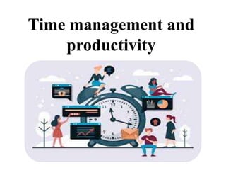 Time management and
productivity
 