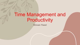 Time Management and
Productivity
 