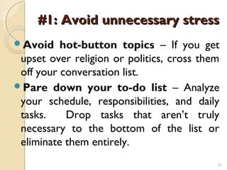 #1: Avoid unnecessary stress
Avoid    hot-button topics – If you get
 upset over religion or politics, cross them
 off yo...