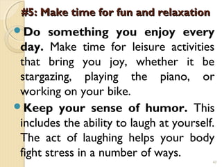 #5: Make time for fun and relaxation
Do     something you enjoy every
 day. Make time for leisure activities
 that bring ...