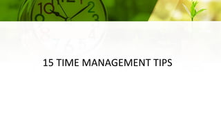 15 TIME MANAGEMENT TIPS
 