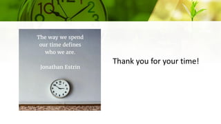 Thank you for your time!
 